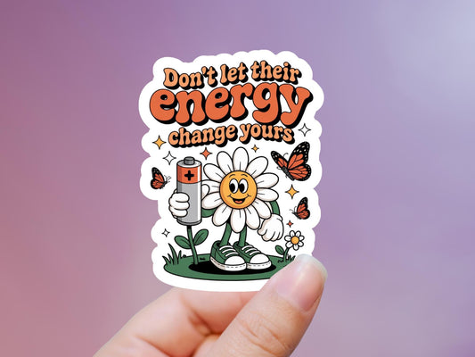 Don't Let Their Energy Change Yours Cute Flower Sticker