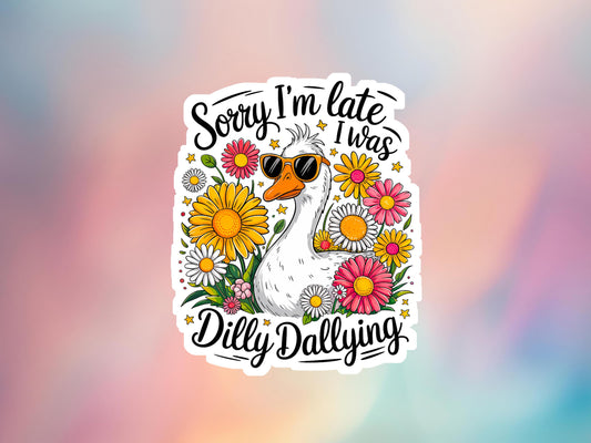 Sorry I'm Late I Was Dilly Dallying Duck Floral Sticker