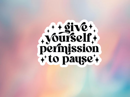 Give Yourself Permission To Pause Sticker