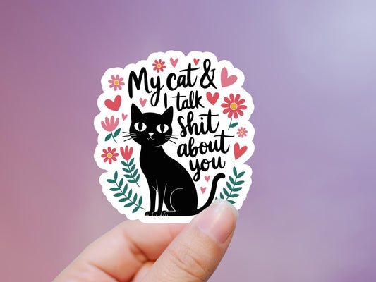 My Cat & I Talk Shit About You Sticker