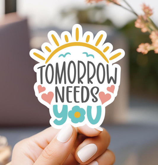 Tomorrow Needs You Sticker