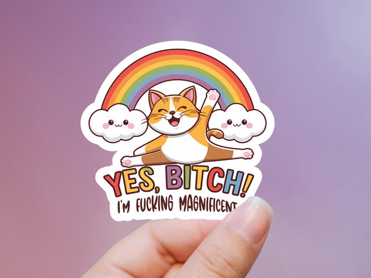 Yes Bitch I'm Fucking Magnificent Cat Rainbow Sticker