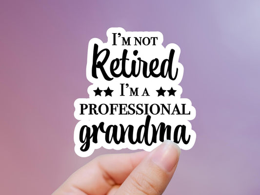 I'm Not Retired I'm A Professional Grandma Sticker