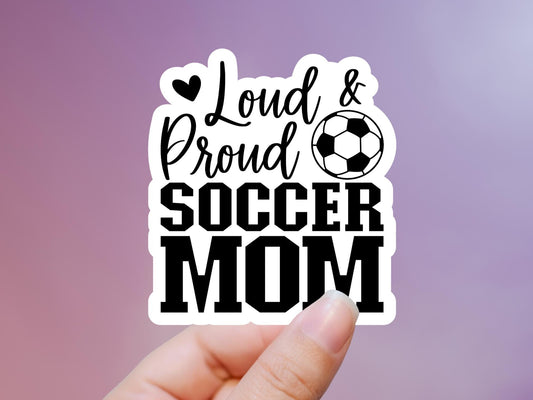 Loud & Proud Soccer Mom Sticker