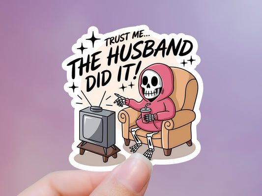 Trust Me The Husband Did It Skeleton Sticker