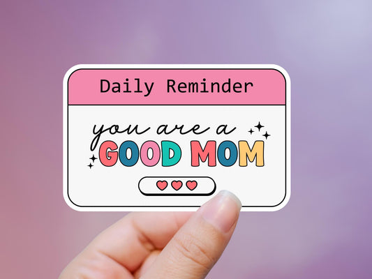 Daily Reminder You Are A Good Mom Sticker