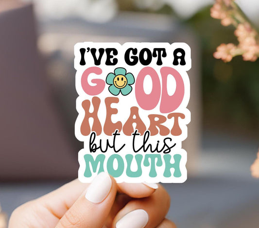 I've Got A Good Heart But This Mouth Sticker