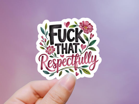 Fuck That Respectfully Sticker