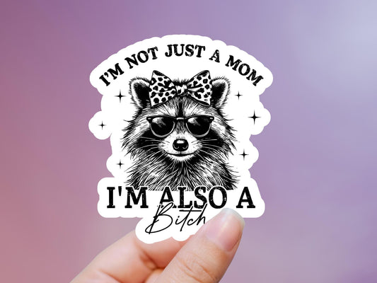 I'm Not Just A Mom I'm Also A Bitch Raccoon Sticker