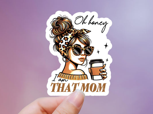 Oh Honey I am THAT MOM Sticker