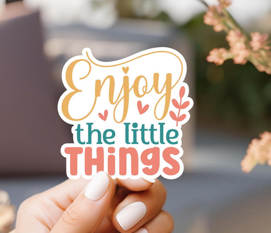 Enjoy The Little Things Sticker