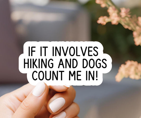 If It Involves Hiking And Dogs Count Me In Sticker