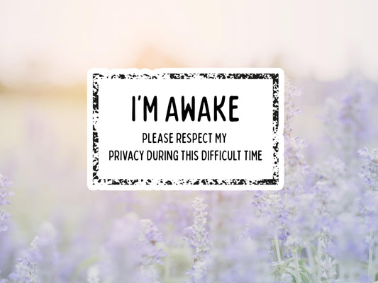I'm Awake, Please Respect My Privacy During This Difficult Time Sticker