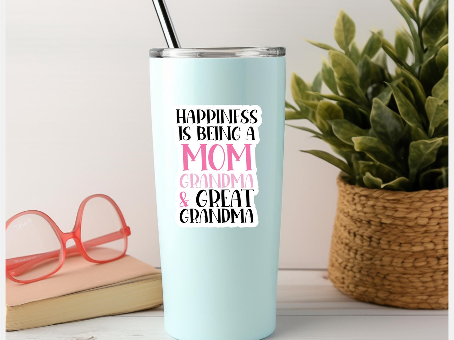 Happiness Is Being a Mom Grandma and Great Grandma Sticker