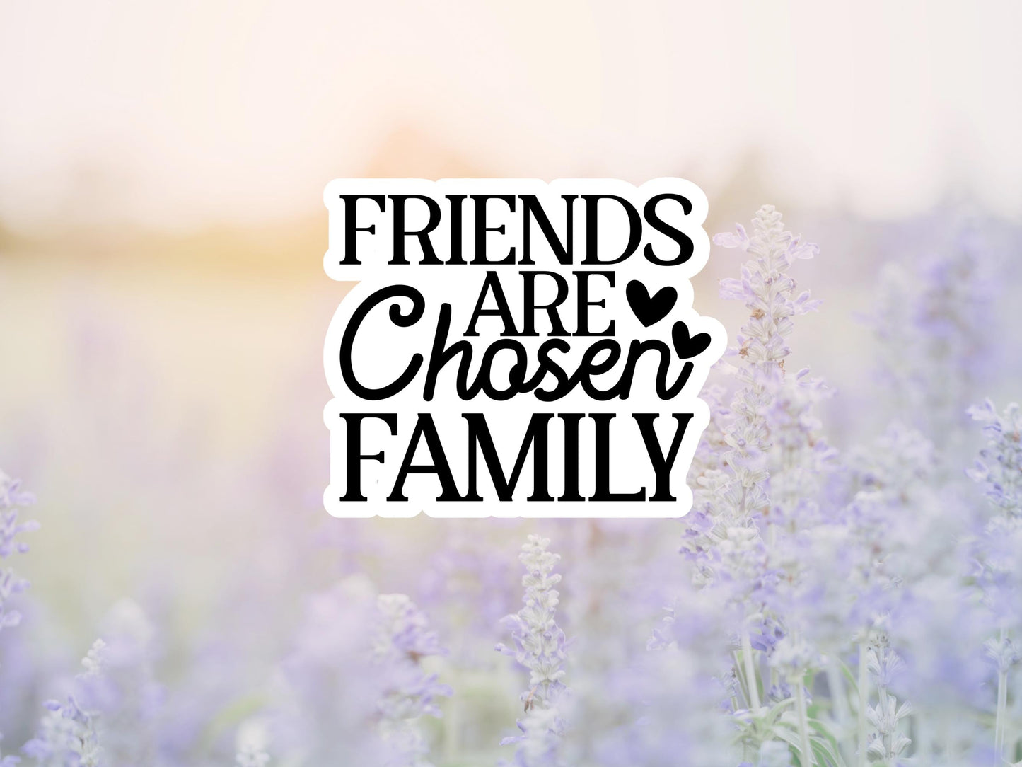 Friends Are Chosen Family Sticker