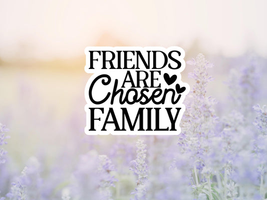 Friends Are Chosen Family Sticker