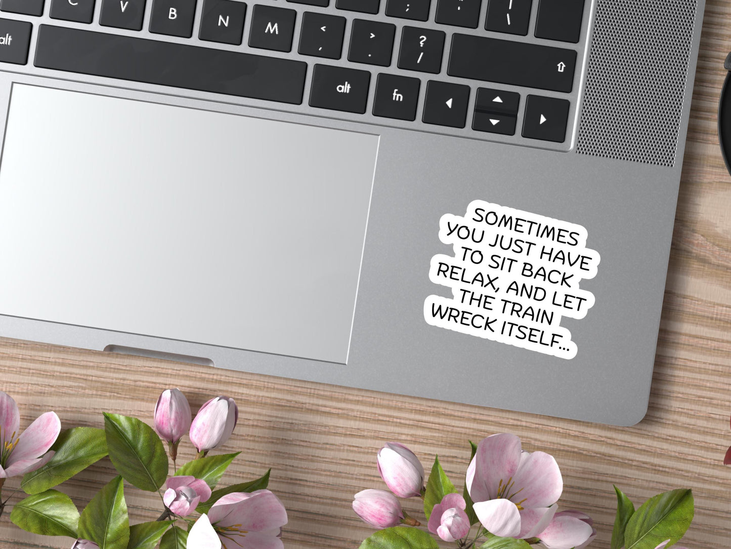 Sometimes You Just Have To Sit Back Relax And Let The Train Wreck Itself Sticker