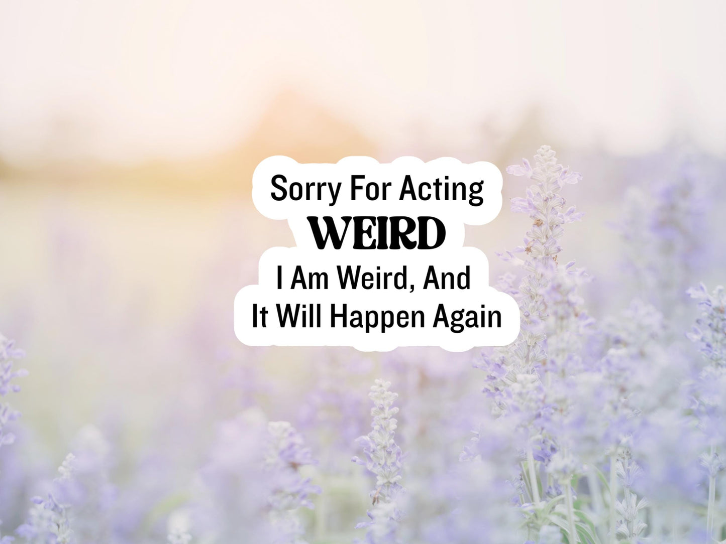 Sorry For Acting Weird Sticker