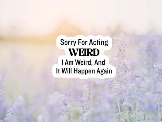 Sorry For Acting Weird Sticker