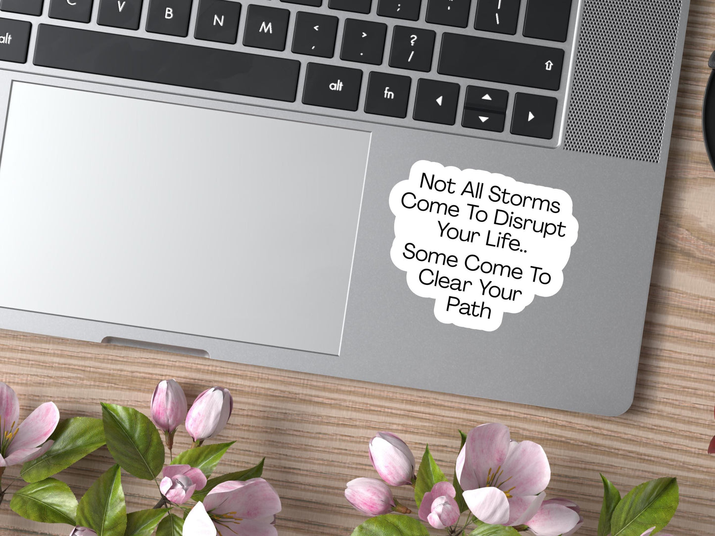 Not All Storms Come To Disrupt Your Life, Some Come To Clear Your Path Sticker