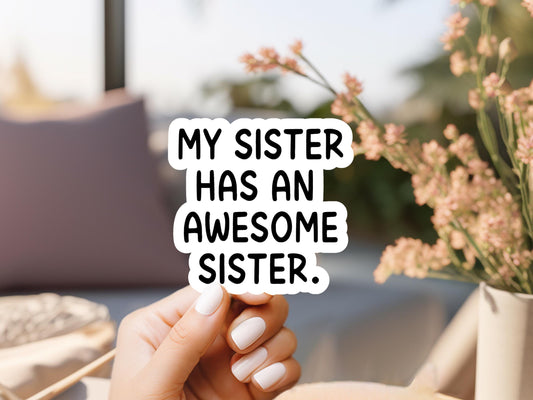 My Sister Has An Awesome Sister Sticker