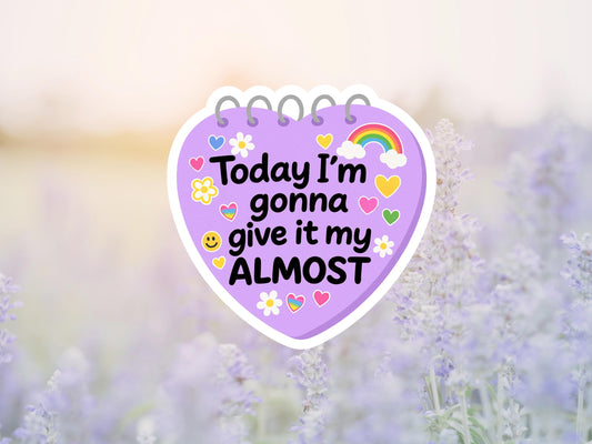 Today I'm Gonna Give It My Almost Heart Sticker