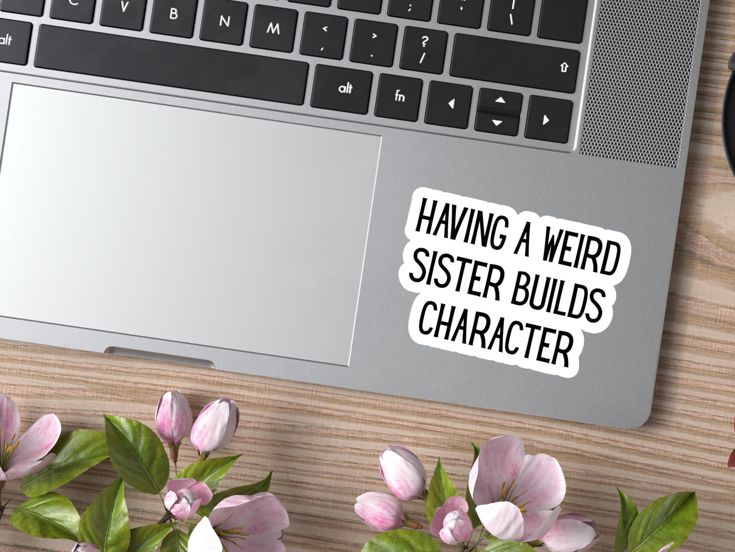 Having A Weird Sister Builds Character Sticker
