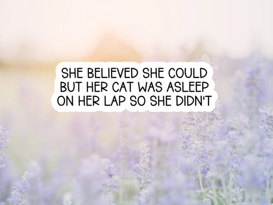 She Believed She Could But Her Cat Was Asleep On Her Lap So She Didn't Sticker