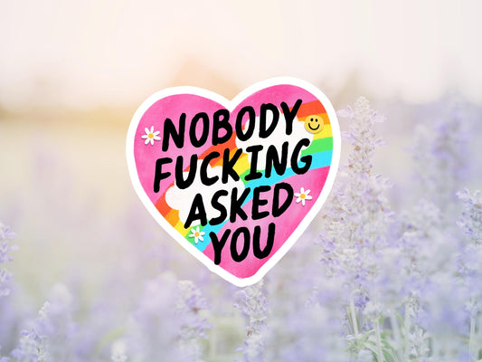 Nobody Fucking Asked You Heart Sticker