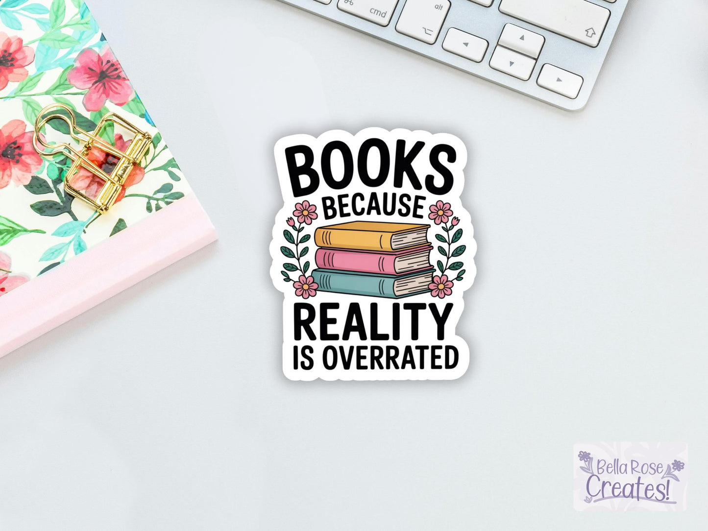Books Because Reality Is Overrated Sticker