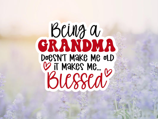 Being A Grandma Doesn't Make Me Old It Makes Me Blessed Sticker