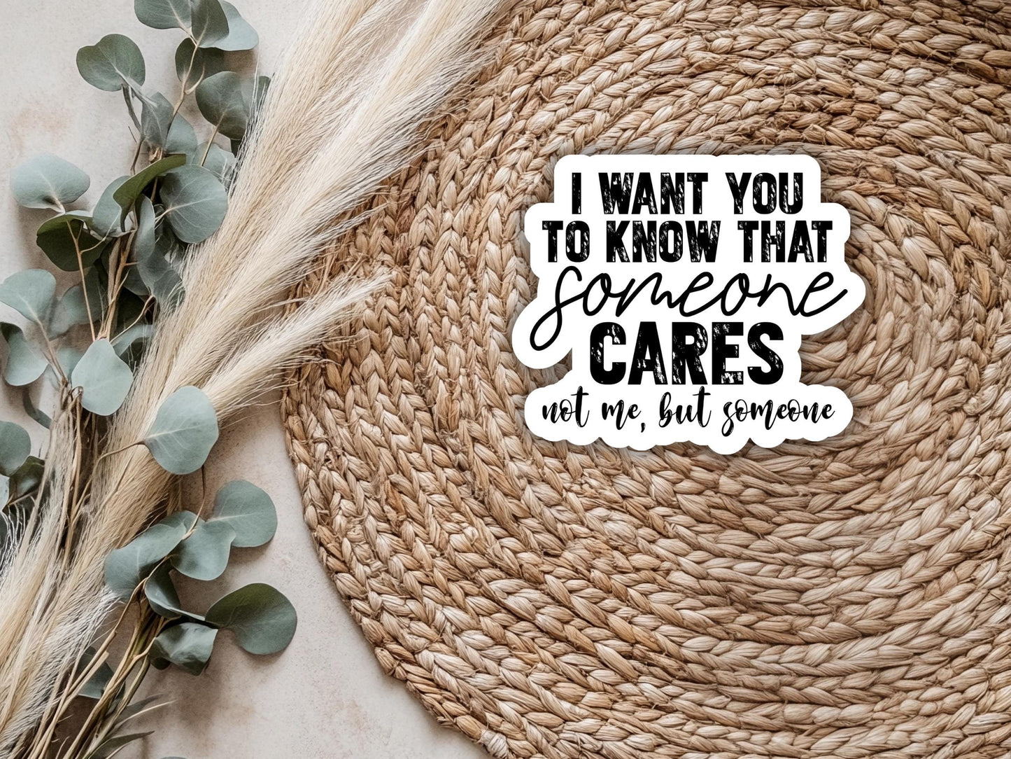 I Want You To Know That Someone Cares, Not Me, But Someone Sticker