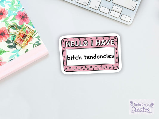 Hello I Have Bitch Tendencies Sticker