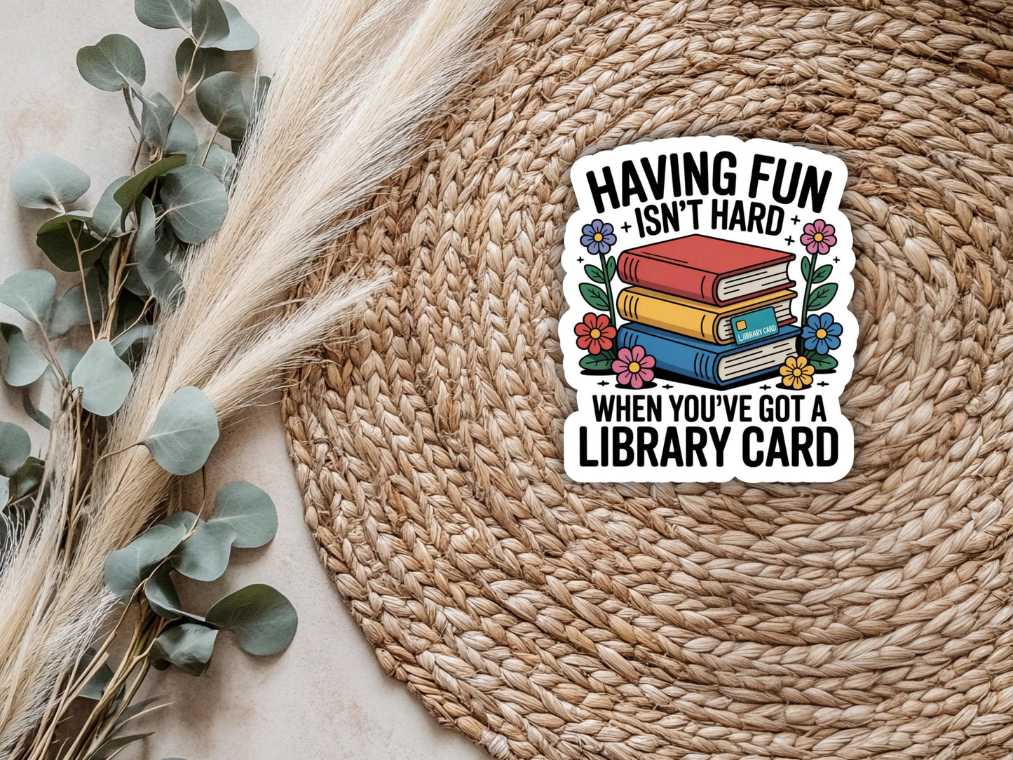 Having Fun Isn't Hard When You've Got A Library Card Sticker