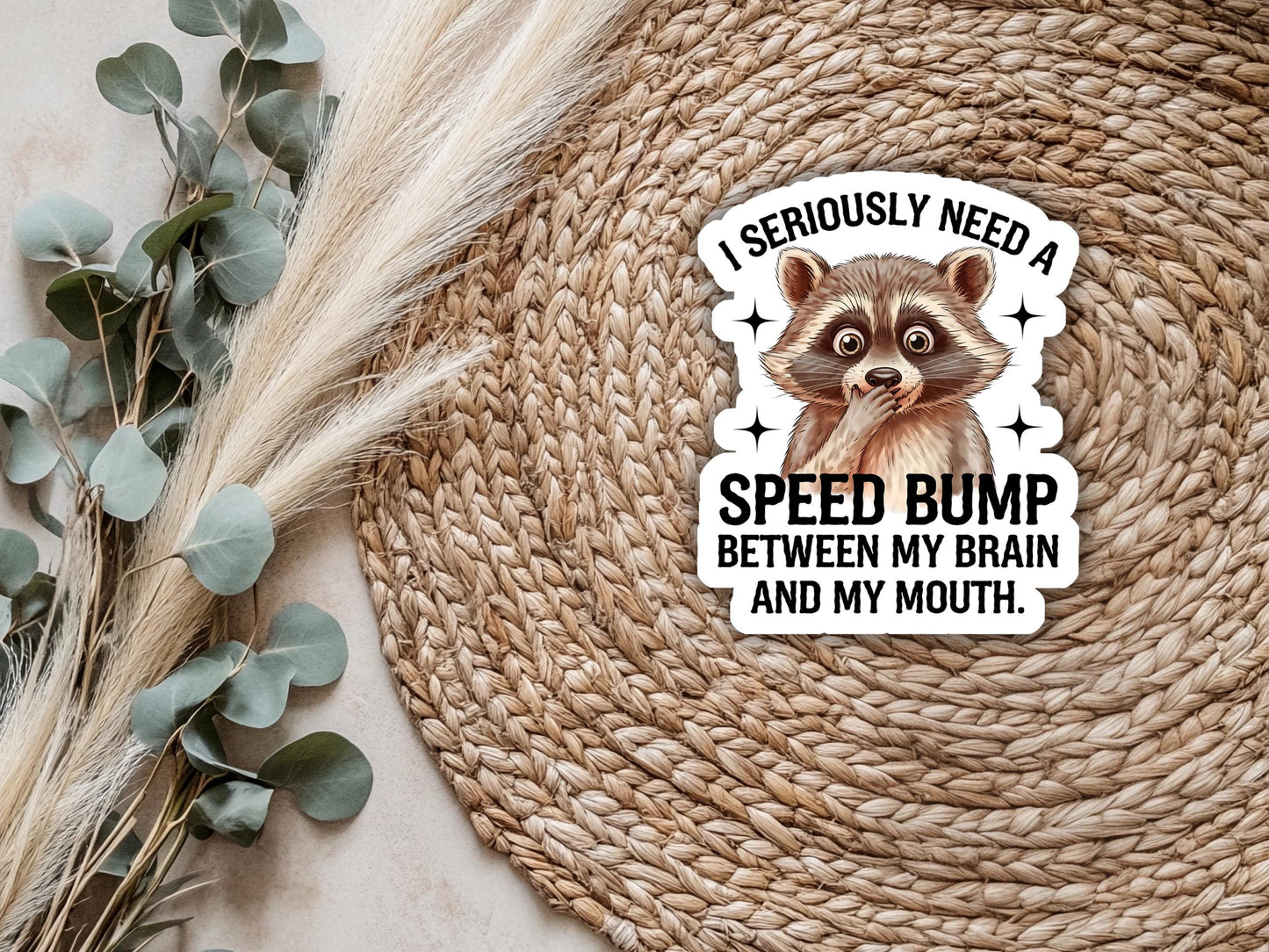 I Seriously Need A Speed Bump Between My Brain And My Mouth Raccoon Sticker