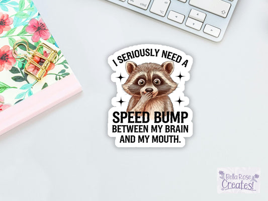 I Seriously Need A Speed Bump Between My Brain And My Mouth Raccoon Sticker