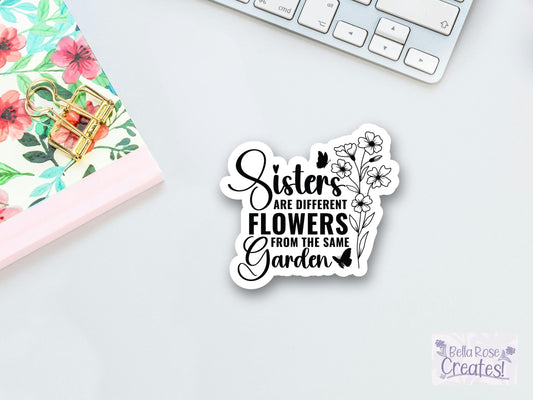 Sisters Are Different Flowers From The Same Garden Sticker