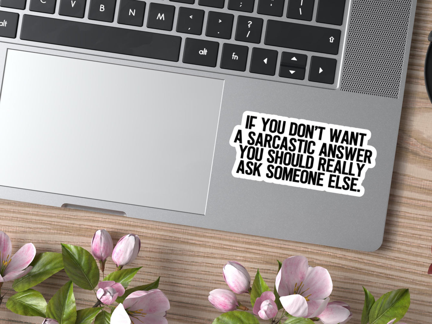 If You Don't Want A Sarcastic Answer You Should Really Ask Someone Else Sticker