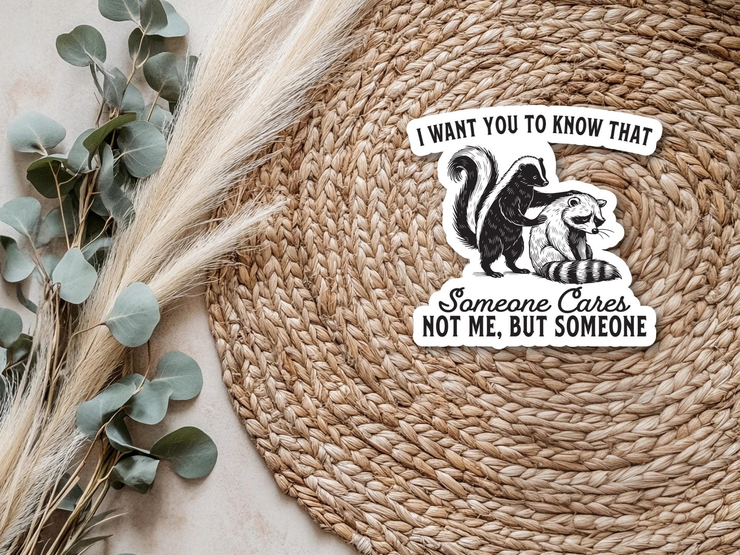 I Want You To Know That Someone Cares Not Me, But Someone Skunk & Raccoon Sticker