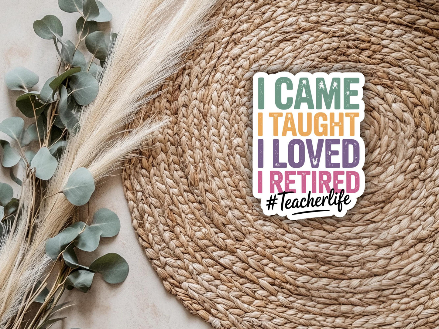 I Came I Taught I Loved I Retired Teacher Life Sticker