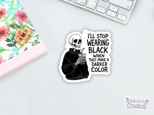 I'll Stop Wearing Black When They Make A Darker Color Sticker