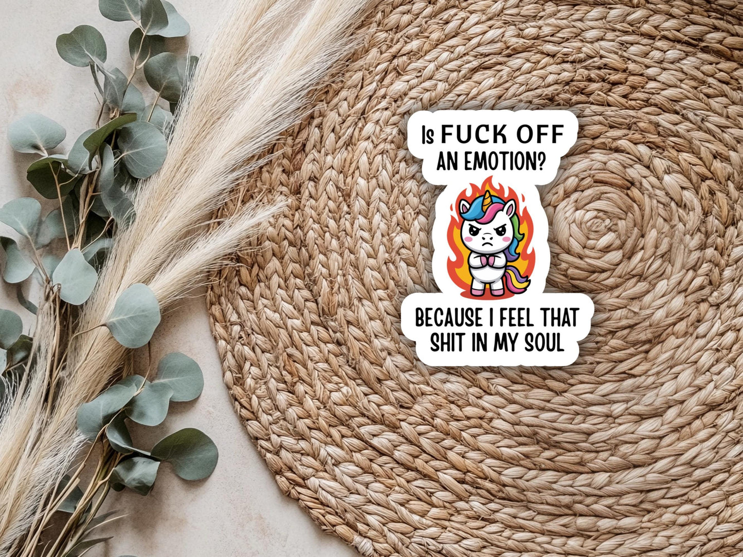 Is Fuck Off An Emotion Because I Feel That Shit In My Soul Unicorn Sticker
