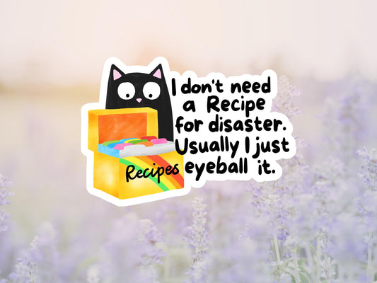 I Don't Need A Recipe For Disaster. Usually I Just Eyeball It Cat Sticker