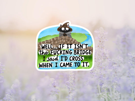 Well.. If It Isn't The Fucking Bridge I Said I'd Cross When I Came To It Black Cat Sticker