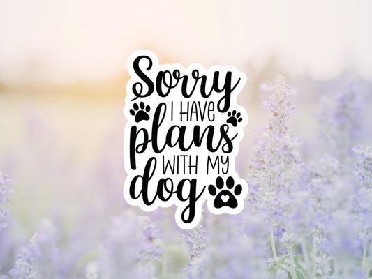 Sorry I Have Plans With My Dog Sticker