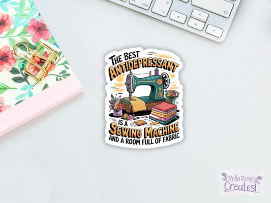 The Best Antidepressant Is A Sewing Machine And A Room Full Of Fabric Sticker