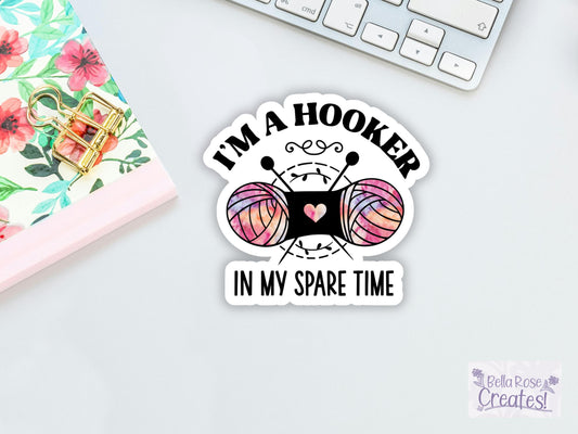 I'm A Hooker In My Spare Time Knitting Sticker