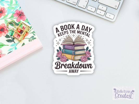 A Book A Day Keeps The Mental Breakdown Away Books & Flower Sticker