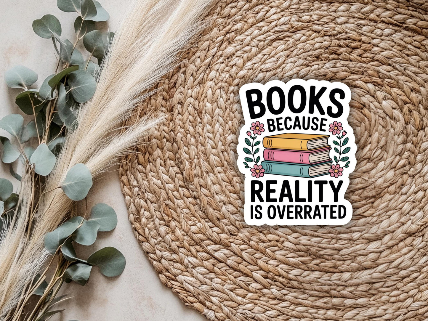 Books Because Reality Is Overrated Sticker