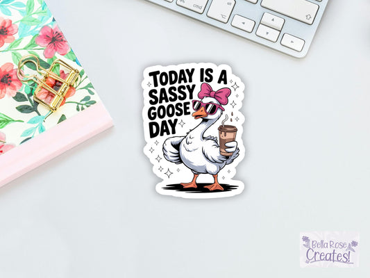 Today Is A Sassy Goose Day Sticker
